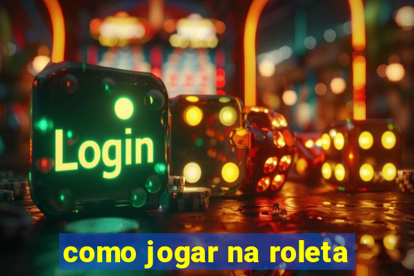 como jogar na roleta